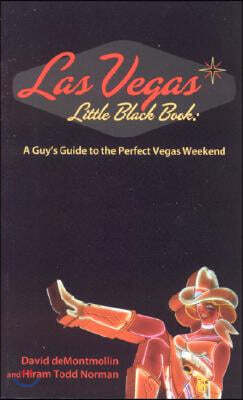 Las Vegas Little Black Book: A Guy's Guide to the Perfect Vegas Getaway