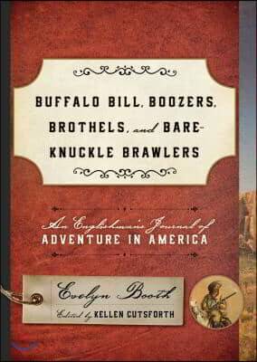 Globe Pequot Pr Buffalo Bill, Boozers, Brothels, and Bare-Knuckle Brawlers: An Englishman's Journal of Adventure in America