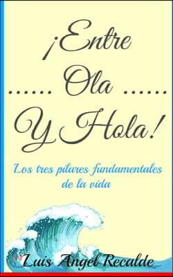 Createspace Independent Pub Entre Ola Y Hola: Los tres pilares fundamentales de la vida
