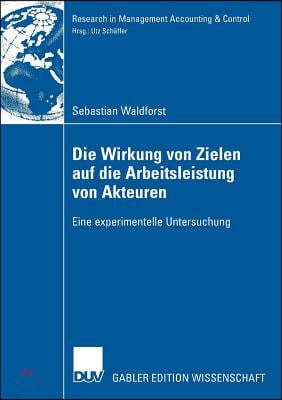 Die Wirkung Von Zielen Auf Die Arbeitsleistung Von Akteuren: Eine Experimentelle Untersuchung