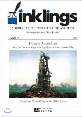 inklings - Jahrbuch fuer Literatur und Aesthetik: Duestere Aussichten - Margaret Atwoods imaginative Expeditionen in das Unwohnliche. Symposium 27. un
