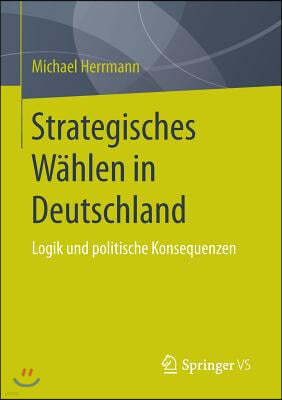 Strategisches Wahlen in Deutschland: Logik Und Politische Konsequenzen