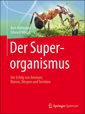 Der Superorganismus: Der Erfolg Von Ameisen, Bienen, Wespen Und Termiten