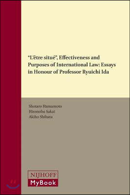 L'Etre Situe, Effectiveness and Purposes of International Law: Essays in Honour of Professor Ryuichi Ida