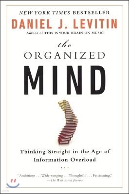 The Organized Mind: Thinking Straight in the Age of Information Overload