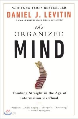 The Organized Mind: Thinking Straight in the Age of Information Overload