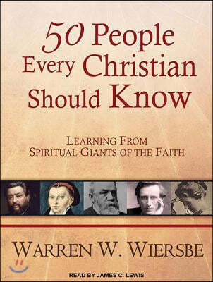 50 People Every Christian Should Know: Learning from Spiritual Giants of the Faith