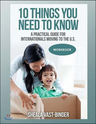 10 Things You Need to Know: A Practical Guide for Internationals Moving to the U.S. Workbook