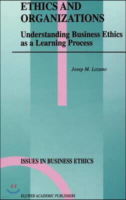 Ethics and Organizations: Understanding Business Ethics as a Learning Process