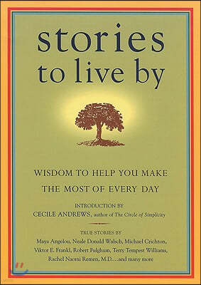 Stories to Live by: Wisdom to Help You Make the Most of Every Day