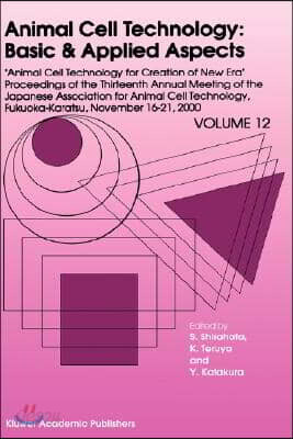 Animal Cell Technology: Basic & Applied Aspects: Proceedings of the Thirteenth Annual Meeting of the Japanese Association for Animal Cell Technology (