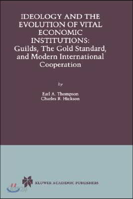 Ideology and the Evolution of Vital Institutions: Guilds, the Gold Standard, and Modern International Cooperation