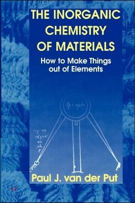 The Inorganic Chemistry of Materials: How to Make Things Out of Elements