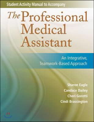 Student Activity Manual for the Professional Medical Assistant: An Integrative, Teamwork-Based Approach