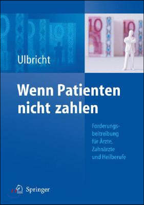 Wenn Patienten Nicht Zahlen: Forderungsbeitreibung F?r ?rzte, Zahn?rzte Und Heilberufe