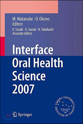 Interface Oral Health Science 2007: Proceedings of the 2nd International Symposium for Interface Oral Health Science, Held in Sendai, Japan, Between 1