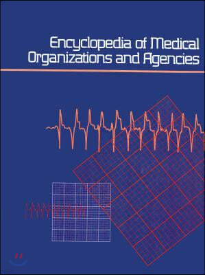 Encyclopedia of Medical Organizations & Agencies: 3 Volume Set: A Subject Guide to Organizations, Foundations, Federal and State Governmental Agencies