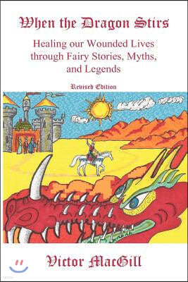 When the Dragon Stirs: Healing our Wounded Lives through Fairy Stories, Myths, and Legends