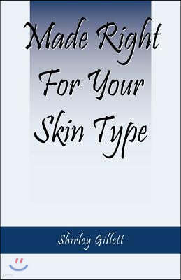 Made Right For Your Skin Type