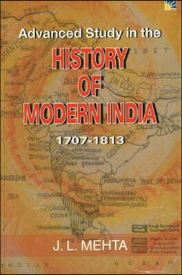 Advanced Study In The History Of Modern India, 1707-1813