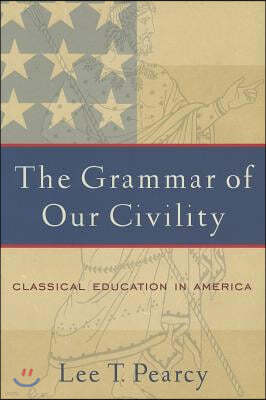 The Grammar of Our Civility: Classical Education in America