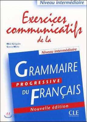 Exercices Communicatifs de la Grammaire Progressive Du Francais, Niveau Intermediaire