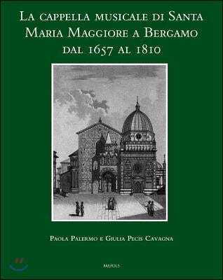 La Cappella Musicale Di Santa Maria Maggiore a Bergamo Dal 1657 Al 1810 [With CD (Audio)]