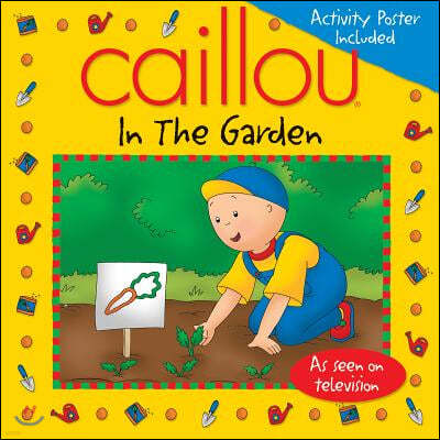 Caillou: In the Garden [With Activity Poster]