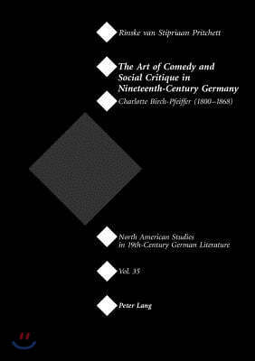 The Art of Comedy and Social Critique in Nineteenth-Century Germany: Charlotte Birch-Pfeiffer (1800-1868)