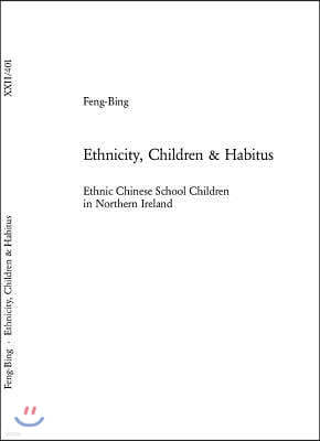 Ethnicity, Children & Habitus: Ethnic Chinese School Children in Northern Ireland