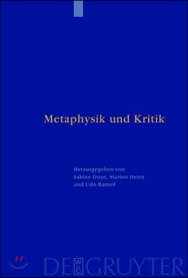 Metaphysik Und Kritik: Festschrift Für Manfred Baum Zum 65. Geburtstag