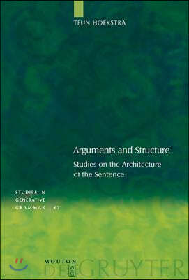Arguments and Structure: Studies on the Architecture of the Sentence