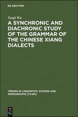 A Synchronic and Diachronic Study of the Grammar of the Chinese Xiang Dialects