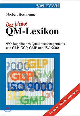 Das Kleine Qm-Lexikon: 999 Begriffe Des Qualitatsmanagements Aus Glp, Gcp, GMP Und ISO 9000