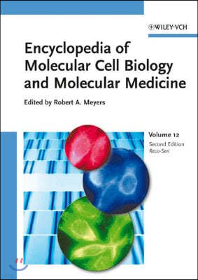 Encyclopedia of Molecular Cell Biology and Molecular Medicine, Volume 12: Recombination and Genome Rearrangements to Serial Analysis of Gene Expressio