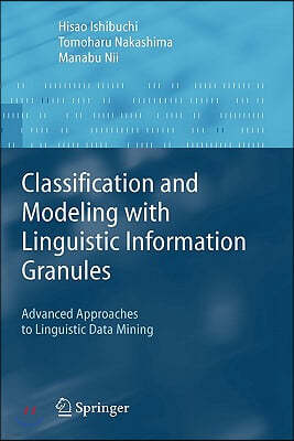 Classification and Modeling with Linguistic Information Granules: Advanced Approaches to Linguistic Data Mining