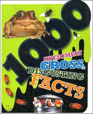 1000 Awesomely Gross & Disgusting Facts