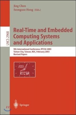 Real-Time and Embedded Computing Systems and Applications: 9th International Conference, RTCSA 2003, Tainan, Taiwan, February 18-20, 2003. Revised Pap