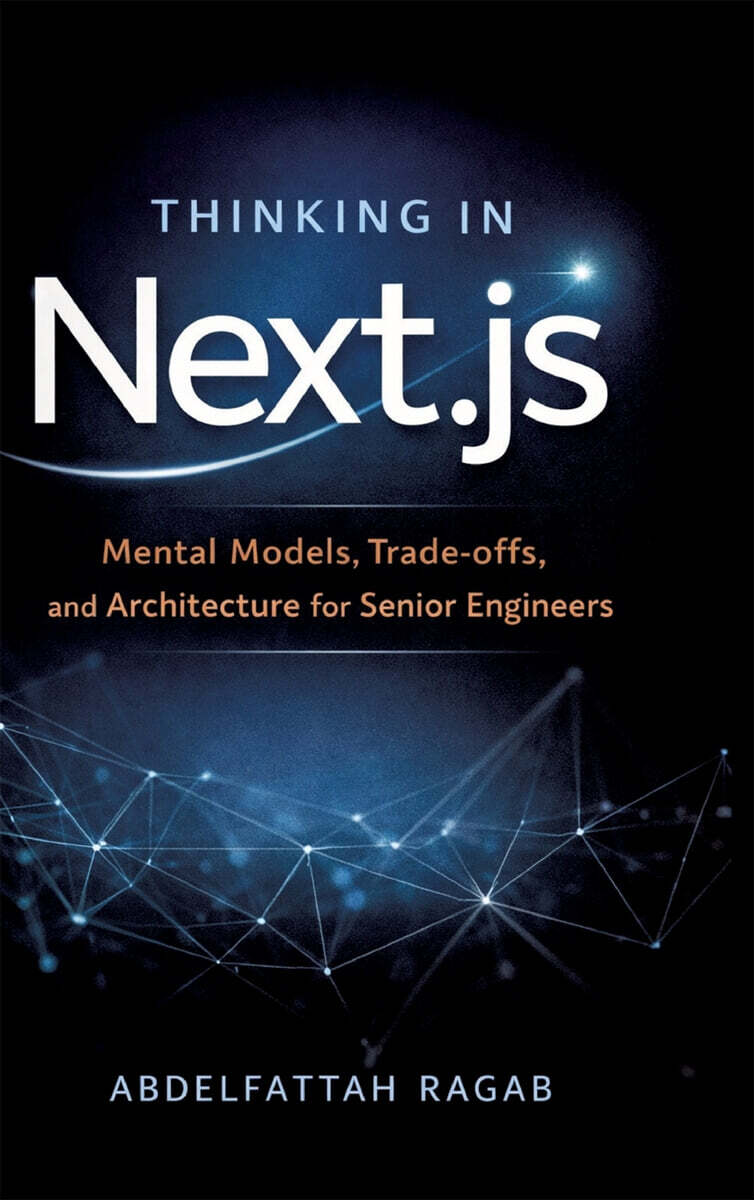 Thinking in Next.js: Mental Models, Trade-offs, and Architecture for Senior Engineers