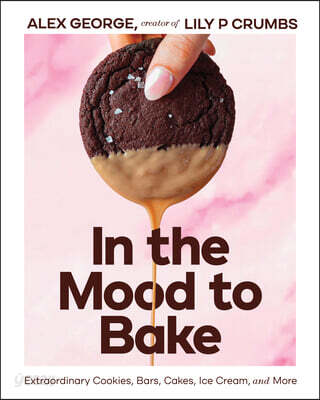 In the Mood to Bake: Extraordinary Treats from Lily P Crumbs