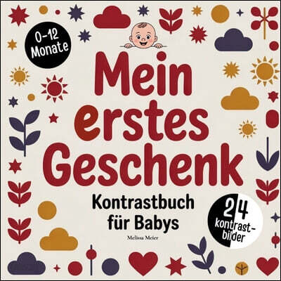 Mein erstes Geschenk zur Geburt - Kontrastbuch für Babys: Das perfekte Geschenk zur Geburt für Jungen und Mädchen im 1 Lebensjahr. Tolle Kontrastbilde