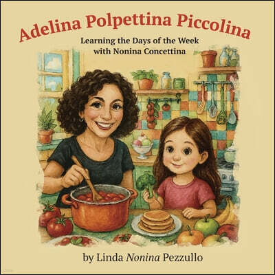 Gwn Publishing, LLC Adelina Polpettina Piccolina: Learning the Days of the Week with Nonina Concettina