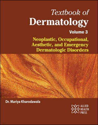 Allied Health Press Textbook of Dermatology Volume 3: Neoplastic, Occupational, Aesthetic, and Emergency Dermatologic Disorders