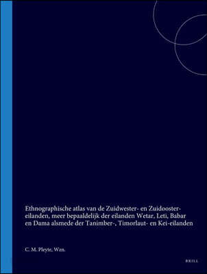Ethnographische Atlas Van de Zuidwester- En Zuidooster-Eilanden, Meer Bepaaldelijk Der Eilanden Wetar, Leti, Babar En Dama Alsmede Der Tanimber-, Timo