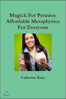 Magick For Pennies: Affordable Metaphysics For Everyone