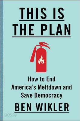 This Is the Plan: How to End America's Meltdown and Save Democracy