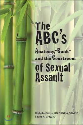 The ABC's of Sexual Assault: Anatomy, "Bunk" and the Courtroom