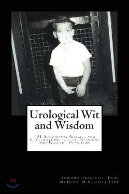 Urological Wit and Wisdom: 101 Aphorisms, Adages, and Illustrations for the Resident and Nascent Physician