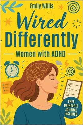 Wired Differently: The Breakthrough Plan to Quiet the Chaos, Build Unshakable Confidence, Escape the Overthinking Spiral, and Create a Calm, Focused,