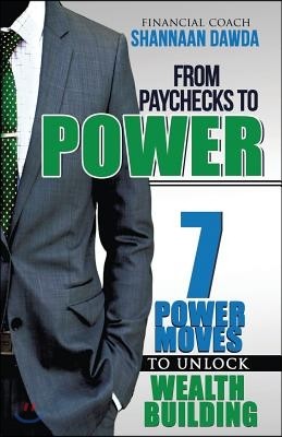 From Paychecks to Power: 7 Power Moves to Unlock Wealth Building